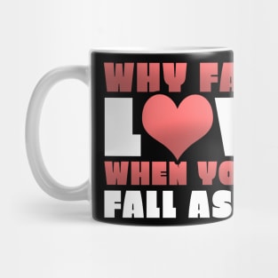 Funny Why Fall In Love When You Can Fall Asleep Mug